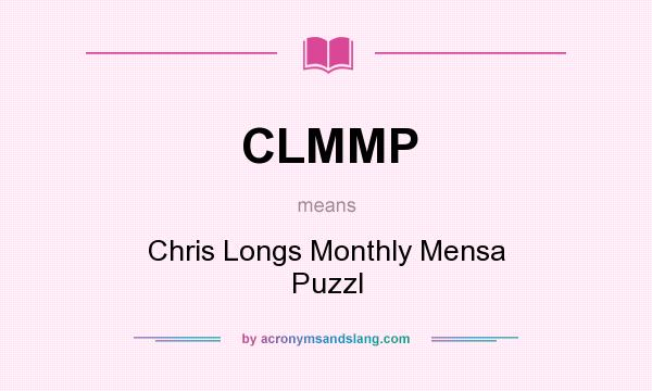 What does CLMMP mean? It stands for Chris Longs Monthly Mensa Puzzl