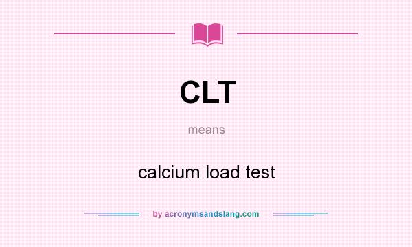 What does CLT mean? It stands for calcium load test