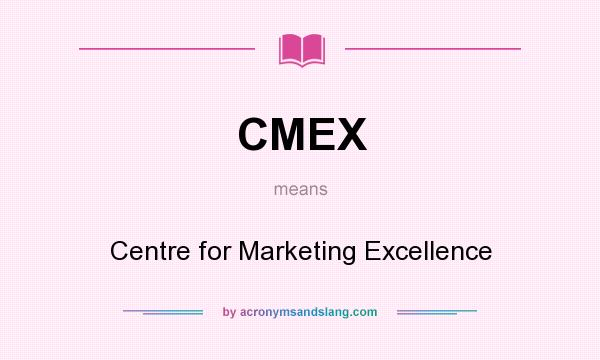 What does CMEX mean? It stands for Centre for Marketing Excellence