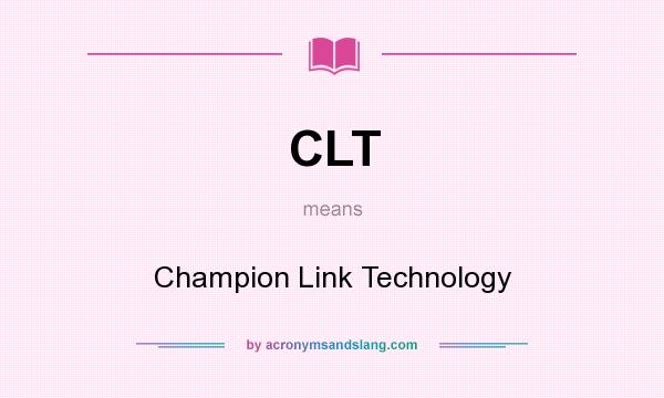 What does CLT mean? It stands for Champion Link Technology