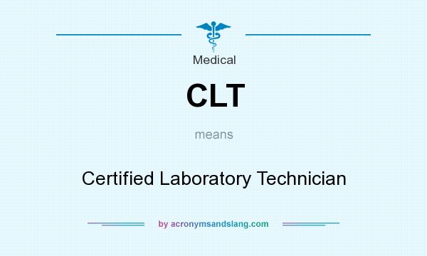 What does CLT mean? It stands for Certified Laboratory Technician