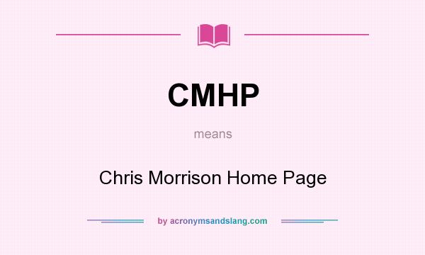 What does CMHP mean? It stands for Chris Morrison Home Page