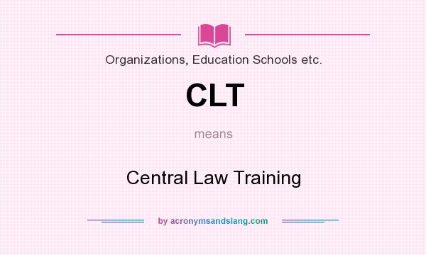 What does CLT mean? It stands for Central Law Training