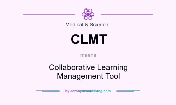 What does CLMT mean? It stands for Collaborative Learning Management Tool