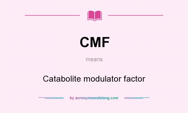 What does CMF mean? It stands for Catabolite modulator factor