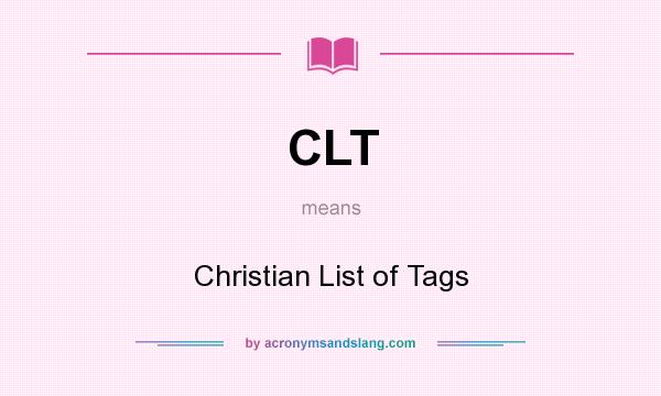 What does CLT mean? It stands for Christian List of Tags