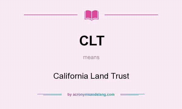 What does CLT mean? It stands for California Land Trust