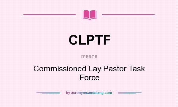 What does CLPTF mean? It stands for Commissioned Lay Pastor Task Force