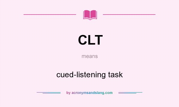 What does CLT mean? It stands for cued-listening task