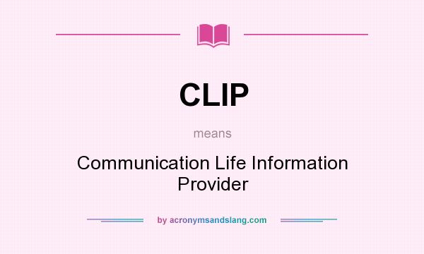 What does CLIP mean? It stands for Communication Life Information Provider