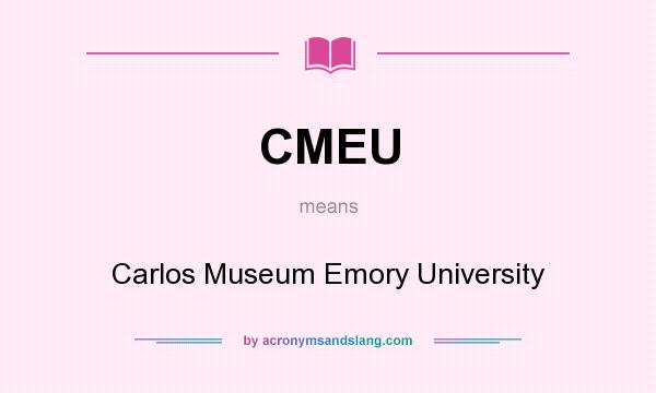 What does CMEU mean? It stands for Carlos Museum Emory University