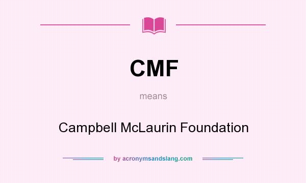 What does CMF mean? It stands for Campbell McLaurin Foundation