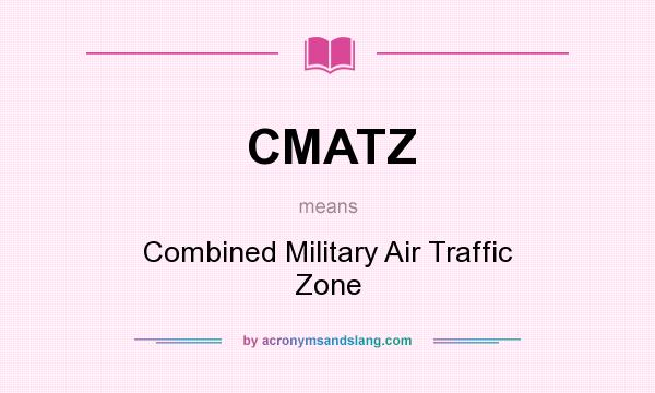 What does CMATZ mean? It stands for Combined Military Air Traffic Zone