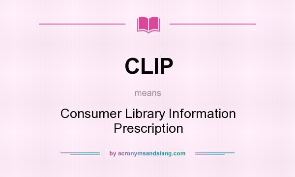 What does CLIP mean? It stands for Consumer Library Information Prescription
