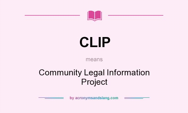 What does CLIP mean? It stands for Community Legal Information Project