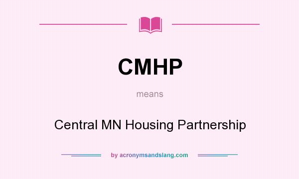 What does CMHP mean? It stands for Central MN Housing Partnership