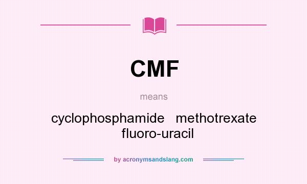 What does CMF mean? It stands for cyclophosphamide   methotrexate   fluoro-uracil