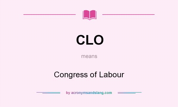 What does CLO mean? It stands for Congress of Labour
