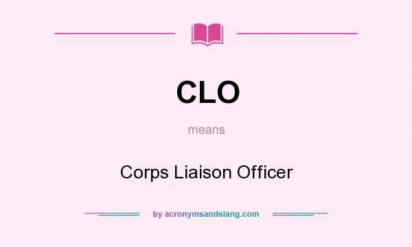What does CLO mean? It stands for Corps Liaison Officer