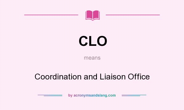 What does CLO mean? It stands for Coordination and Liaison Office