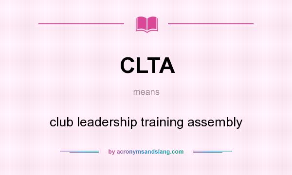 What does CLTA mean? It stands for club leadership training assembly