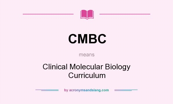 What does CMBC mean? It stands for Clinical Molecular Biology Curriculum