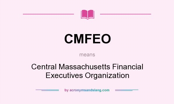 What does CMFEO mean? It stands for Central Massachusetts Financial Executives Organization