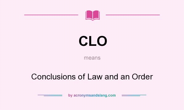 What does CLO mean? It stands for Conclusions of Law and an Order