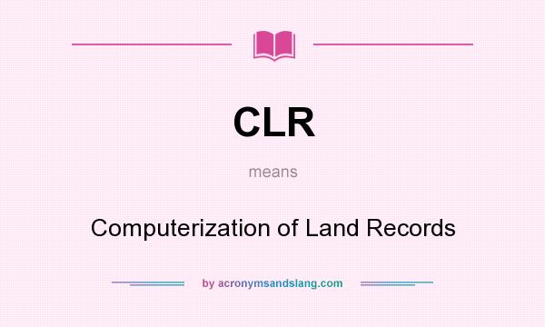 What does CLR mean? It stands for Computerization of Land Records