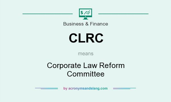 What does CLRC mean? It stands for Corporate Law Reform Committee