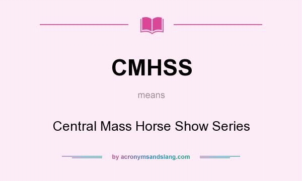 What does CMHSS mean? It stands for Central Mass Horse Show Series
