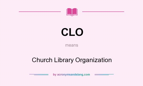 What does CLO mean? It stands for Church Library Organization
