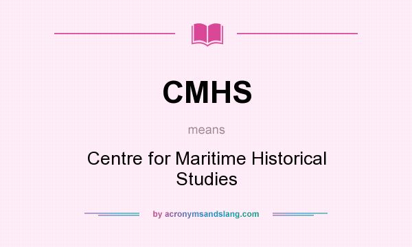 What does CMHS mean? It stands for Centre for Maritime Historical Studies