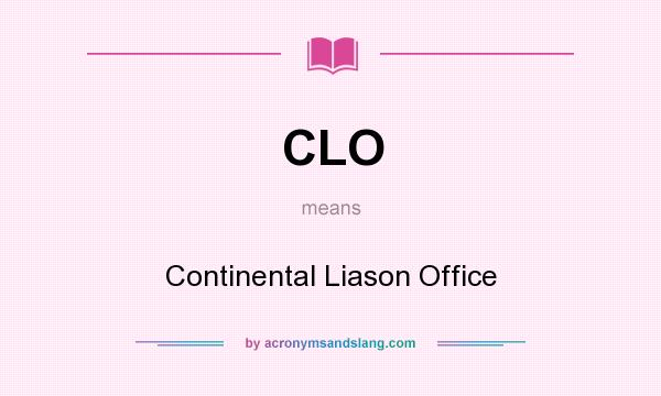 What does CLO mean? It stands for Continental Liason Office