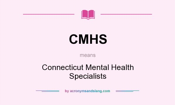 What does CMHS mean? It stands for Connecticut Mental Health Specialists