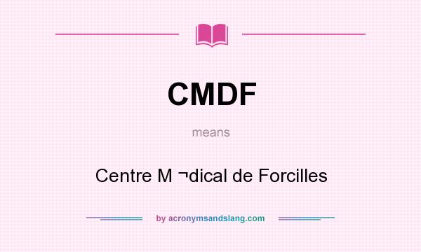 What does CMDF mean? It stands for Centre M ¬dical de Forcilles