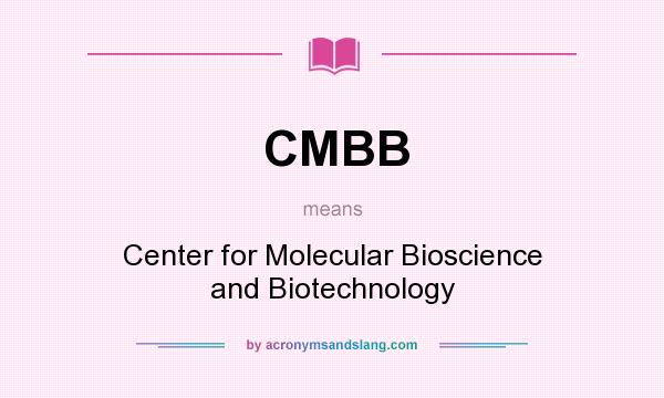 What does CMBB mean? It stands for Center for Molecular Bioscience and Biotechnology