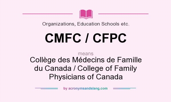 What does CMFC / CFPC mean? It stands for Collège des Médecins de Famille du Canada / College of Family Physicians of Canada