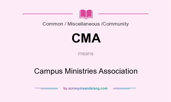 What does CMA mean? It stands for Campus Ministries Association