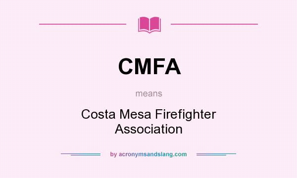 What does CMFA mean? It stands for Costa Mesa Firefighter Association
