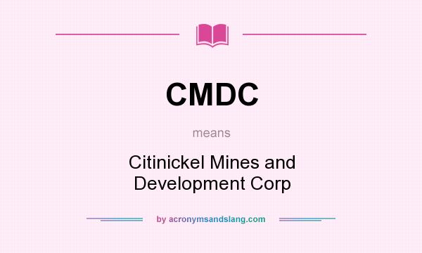 What does CMDC mean? It stands for Citinickel Mines and Development Corp
