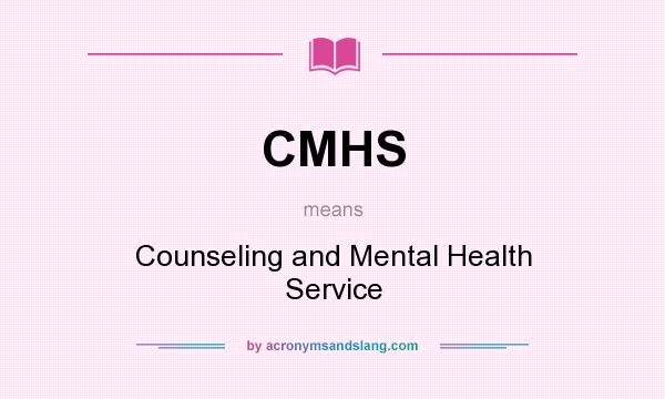 What does CMHS mean? It stands for Counseling and Mental Health Service