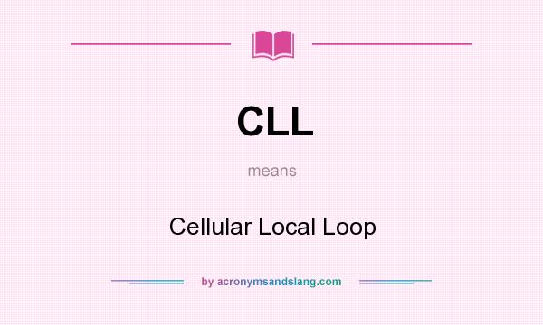 What does CLL mean? It stands for Cellular Local Loop