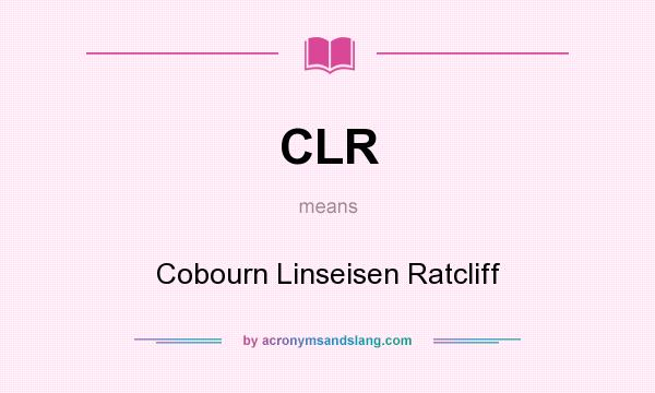 What does CLR mean? It stands for Cobourn Linseisen Ratcliff