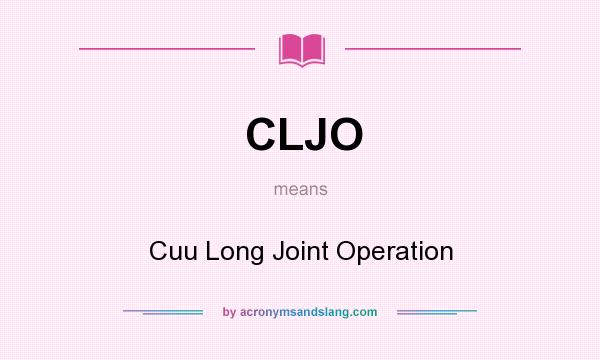 What does CLJO mean? It stands for Cuu Long Joint Operation