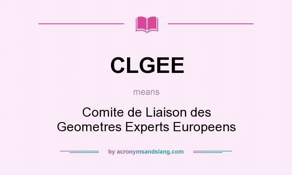 What does CLGEE mean? It stands for Comite de Liaison des Geometres Experts Europeens