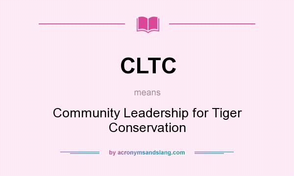 What does CLTC mean? It stands for Community Leadership for Tiger Conservation