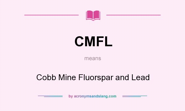 What does CMFL mean? It stands for Cobb Mine Fluorspar and Lead