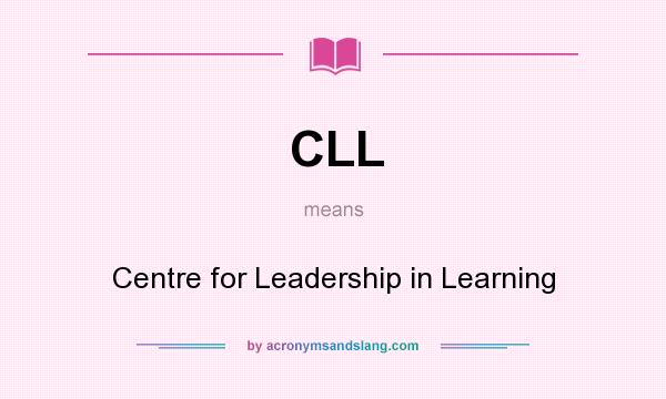 What does CLL mean? It stands for Centre for Leadership in Learning