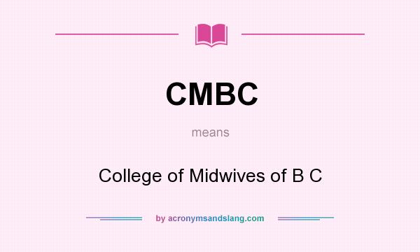 What does CMBC mean? It stands for College of Midwives of B C